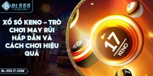 Xổ Số Keno - Trò Chơi May Rủi Hấp Dẫn Và Cách Chơi Hiệu Quả
